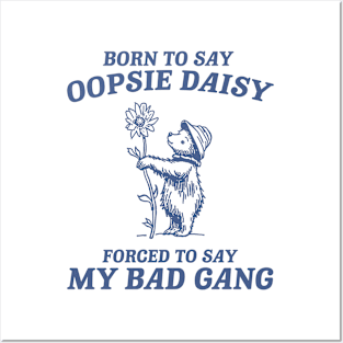 Born To Say Oopsie Daisy - Unisex T Shirt, Vintage Drawing T Shirt, Cartoon Meme T Shirt, Sarcastic T Shirt, Unisex Posters and Art
